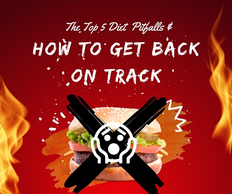 The Top 5 Diet Derails and How To Get Back On Track